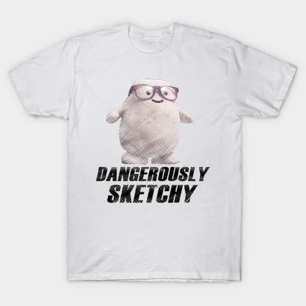 Dangerously Sketchy Fat T-Shirt by The MariTimeLord